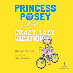 Princess Posey and the Crazy, Lazy Vacation by Stephanie Greene audiobook