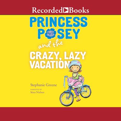 Princess Posey and the Crazy, Lazy Vacation by Stephanie Greene audiobook
