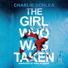 The Girl Who Was Taken by Charlie Donlea audiobook