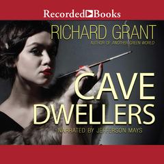 Cave Dwellers by Richard Grant audiobook