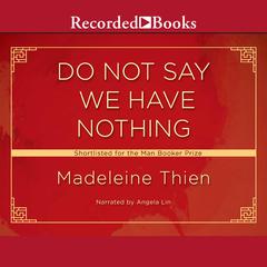 Do Not Say We Have Nothing by Madeleine Thien audiobook