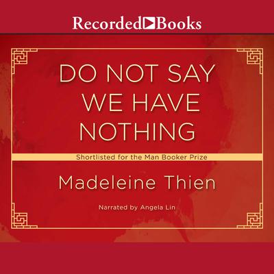 Do Not Say We Have Nothing by Madeleine Thien audiobook