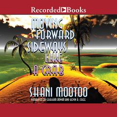 Moving Forward Sideways Like a Crab by Shani Mootoo audiobook