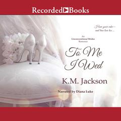 To Me I Wed by K.M. Jackson audiobook