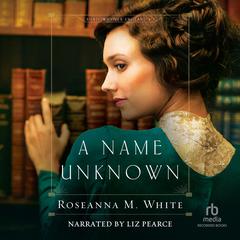 A Name Unknown by Roseanna M. White audiobook