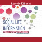 The Social Life of Information (Updated, with a New Preface-Revised) by  John Seely Brown audiobook