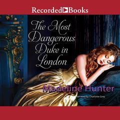 The Most Dangerous Duke in London by Madeline Hunter audiobook