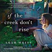 If the Creek Don't Rise by  Leah Weiss audiobook
