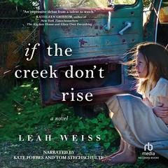 If the Creek Don't Rise by Leah Weiss audiobook