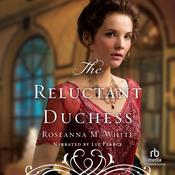 The Reluctant Duchess by  Roseanna M. White audiobook