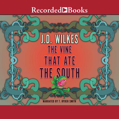 The Vine That Ate the South by J.D. Wilkes audiobook