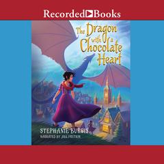 The Dragon with a Chocolate Heart by Stephanie Burgis audiobook