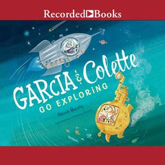 Garcia & Colette Go Exploring by Hannah Barnaby audiobook