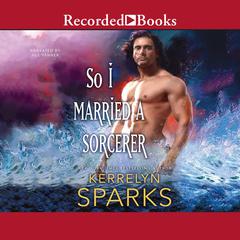 So I Married a Sorcerer by Kerrelyn Sparks audiobook