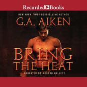 Bring the Heat by  G. A. Aiken audiobook