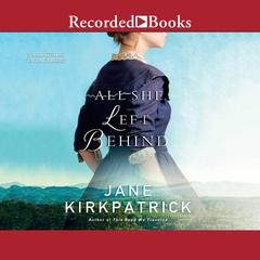 All She Left Behind by Jane Kirkpatrick audiobook