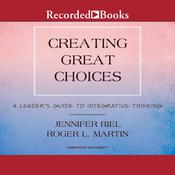 Creating Great Choices by  Roger L. Martin audiobook