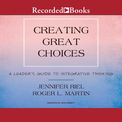 Creating Great Choices by Roger L. Martin audiobook
