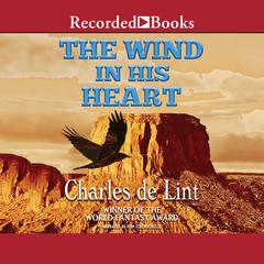 The Wind in His Heart by Charles de Lint audiobook