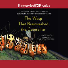 The Wasp That Brainwashed the Caterpillar by Matt Simon audiobook