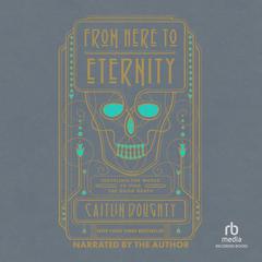 From Here to Eternity by Caitlin Doughty audiobook