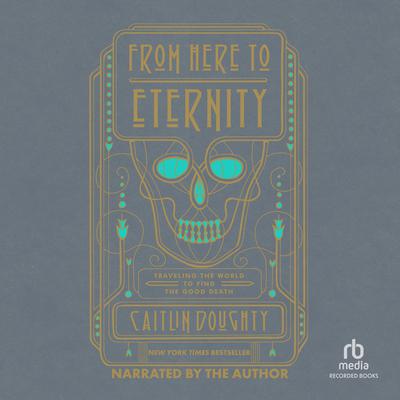 From Here to Eternity by Caitlin Doughty audiobook
