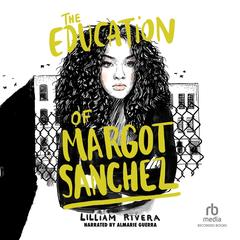 The Education of Margot Sanchez by Lilliam Rivera audiobook