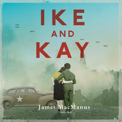 Ike and Kay by James MacManus audiobook