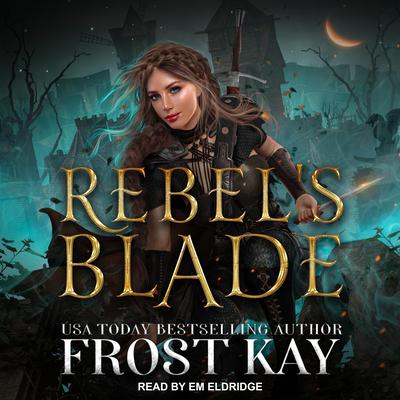 Rebel's Blade by Frost Kay audiobook
