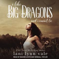 I Like Big Dragons and I Cannot Lie by Lani Lynn Vale audiobook