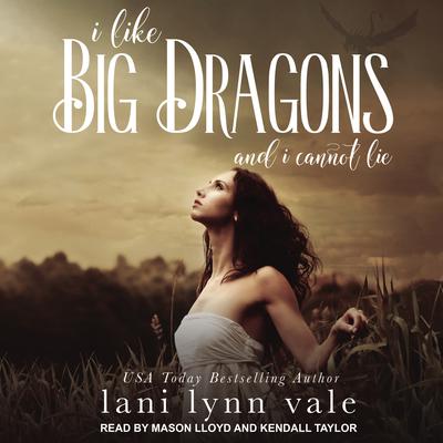 I Like Big Dragons and I Cannot Lie by Lani Lynn Vale audiobook