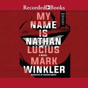 My Name Is Nathan Lucius by  Mark Winkler audiobook