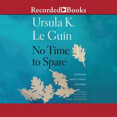 No Time to Spare by Ursula K. Le Guin audiobook