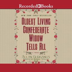 Oldest Living Confederate Widow Tells All by Allan Gurganus audiobook