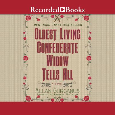 Oldest Living Confederate Widow Tells All by Allan Gurganus audiobook