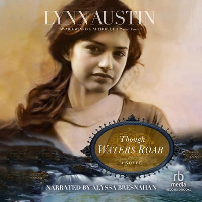 Though Waters Roar by Lynn Austin audiobook