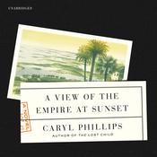 A View of the Empire at Sunset by  Caryl Phillips audiobook