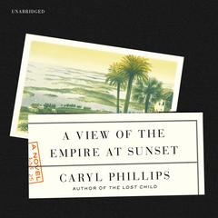 A View of the Empire at Sunset by Caryl Phillips audiobook