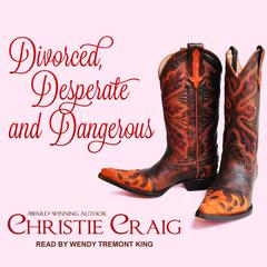 Divorced, Desperate and Dangerous by Christie Craig audiobook