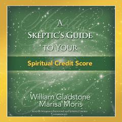 A Skeptic’s Guide to Your Spiritual Credit Score by William Gladstone audiobook