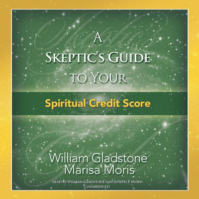 A Skeptic’s Guide to Your Spiritual Credit Score by William Gladstone audiobook