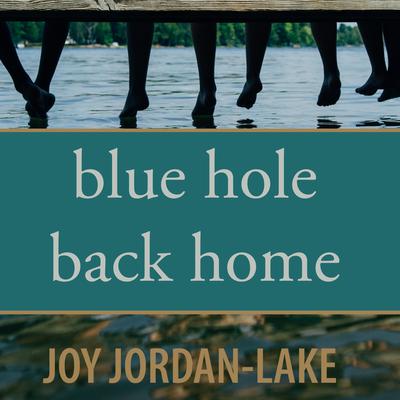 Blue Hole Back Home by Joy Jordan-Lake audiobook