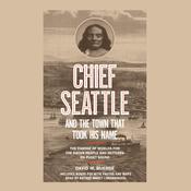 Chief Seattle and the Town That Took His Name by  David M. Buerge audiobook