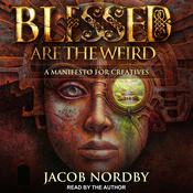 Blessed Are the Weird by  Jacob Nordby audiobook