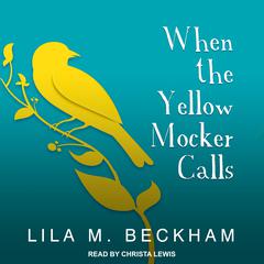 When the Yellow Mocker Calls by Lila M. Beckham audiobook