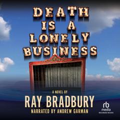 Death Is a Lonely Business by Ray Bradbury audiobook