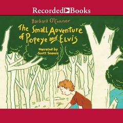 The Small Adventure of Popeye and Elvis by Barbara O'Connor audiobook