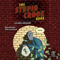 The Stupid Crook Book by Leland Gregory audiobook