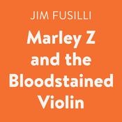 Marley Z and the Bloodstained Violin by  Jim Fusilli audiobook
