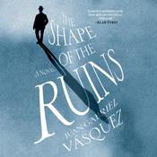 The Shape of the Ruins by  Juan Gabriel Vásquez audiobook
